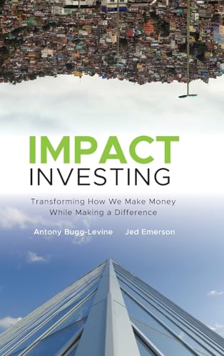 Impact Investing: Transforming How We Make Money While Making a Difference von JOSSEY-BASS